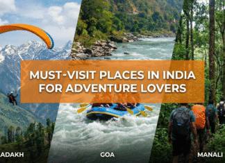 Must-Visit Places in India for Adventure Lovers: Fulfil Your Bucket List Must-Visit Places in India for Adventure Lovers